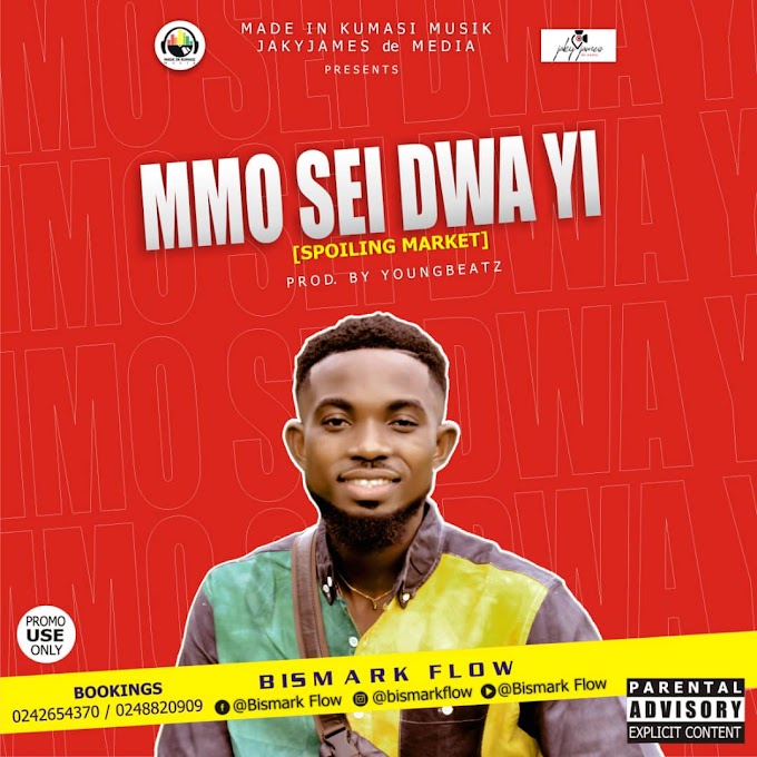  Bismark Flow - Mmo Sei Dwa Yi (Prod by Youngbeatz) 