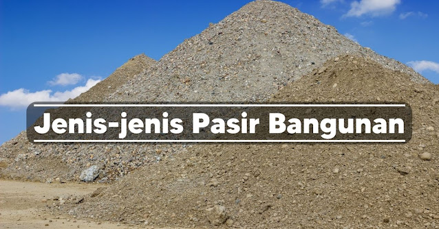 Jenis-jenis Pasir Bangunan