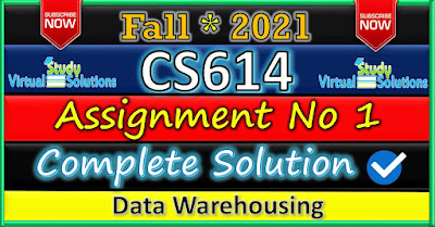 CS614 Assignment 1 Solution Fall 2021