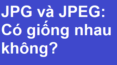 JPG và JPEG: Có giống nhau không?
