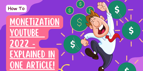 Monetization YouTube  2022 - EXPLAINED IN one article!