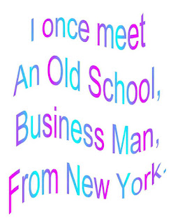 I once meet and Old School, Businessman From New York.