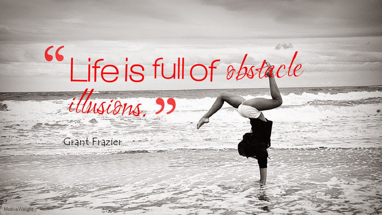 Life is Full of Obstacle ILLUSIONS