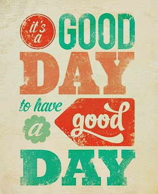 It's a good day to have a good day!