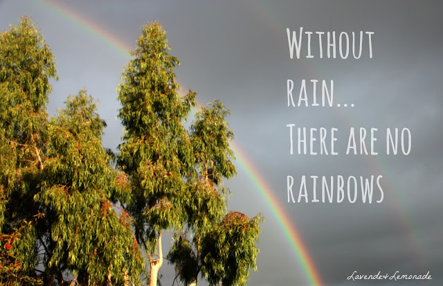 Without rain...there are no rainbows