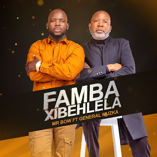 Mr. Bow - Famba Xibehlela (feat. General Muzka) [Marrabenta][DOWNLOAD].MP3