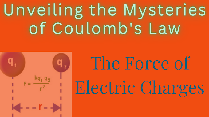 Unveiling the Mysteries of Coulomb's Law: The Force of Electric Charges