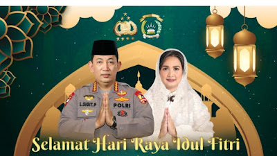 Kapolri Mengucapkan Selamat Idul Fitri : Memperkokoh Kebersamaan dan Rajut Persatuan Wujudkan Indonesia Tangguh dan Tumbuh
