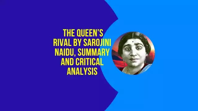  The Queen’s Rival by Sarojini Naidu, Summary and Critical Appreciation 