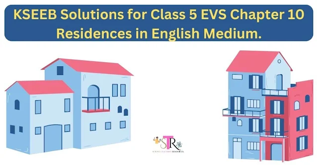 KSEEB Solutions for Class 5 EVS Chapter 10 Residences in English Medium (2023)