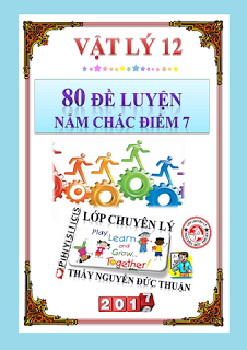 80 đề luyện nắm chắc điểm 7 môn Vật lý 12 - Nguyễn Đức Thuận