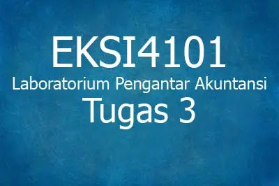 EKSI4101 Laboratorium Pengantar Akuntansi Tugas 3 membuat worksheet kertas kerja laporan laba rugi laba ditahan neraca