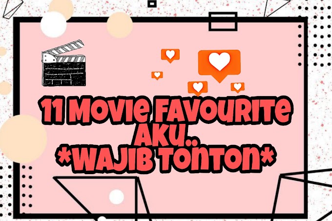 11 Movie Favourite Aku .. *WAJIB TONTON*