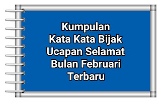 Kumpulan Kata Kata Bijak Ucapan Selamat Bulan Februari Terbaru