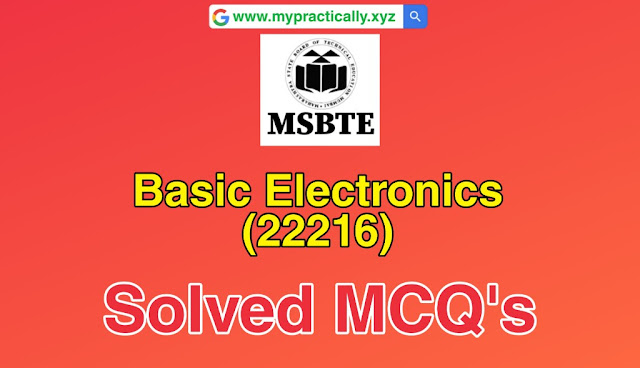 Basic Electronics (22216) Solved MCQs MSBTE I Schme MCQD Download Free - Mypractically