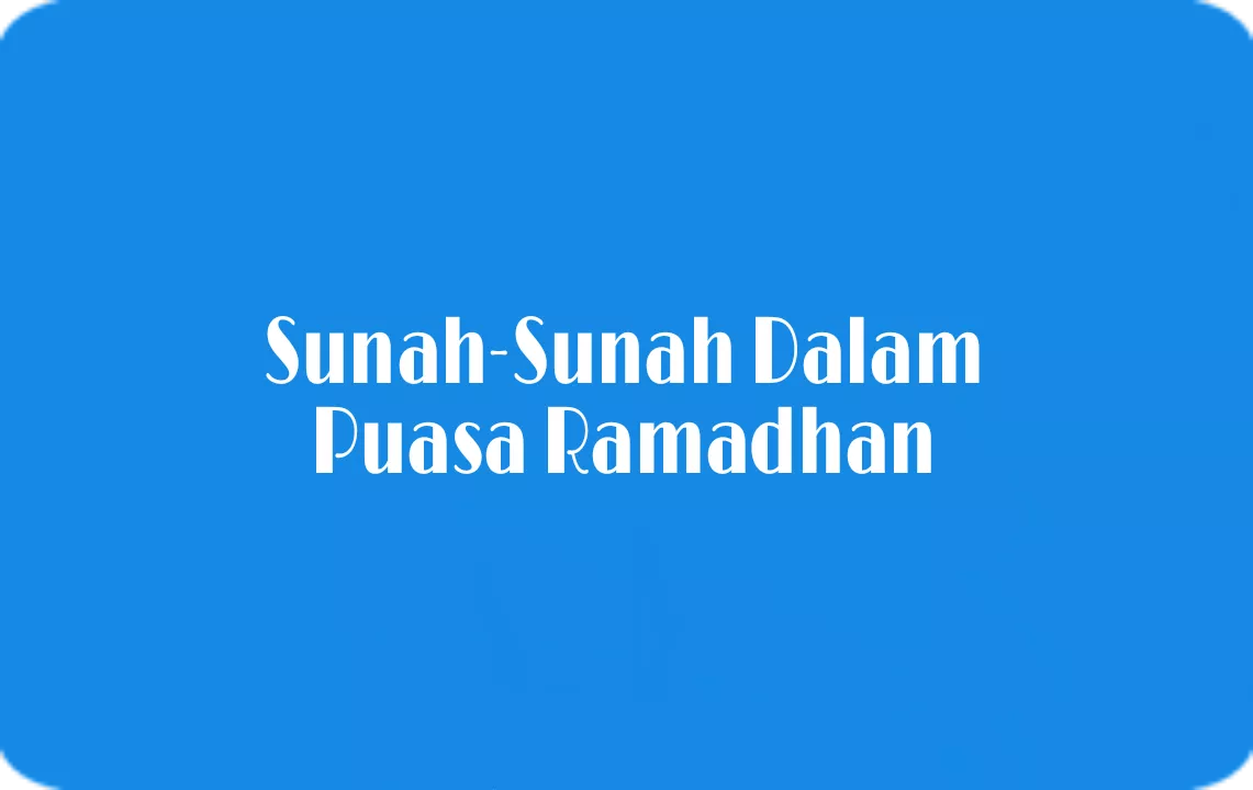 Sunah-Sunah Dalam Puasa Ramadhan Lengkap Penjelasannya