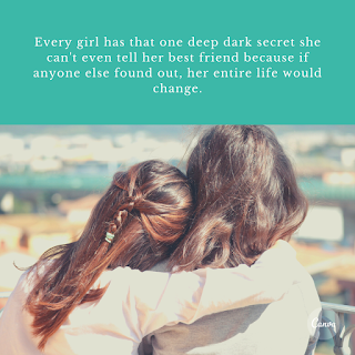 Every girl has that one deep dark secret she can't even tell her best friend because if anyone else found out, her entire life would change.