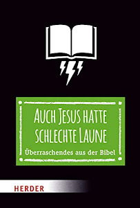 Auch Jesus hatte schlechte Laune: Überraschendes aus der Bibel