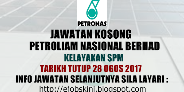 Jawatan Kosong Petroliam Nasional Berhad (PETRONAS) - 28 Ogos 2017