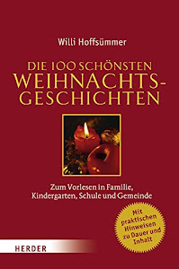 Die 100 schönsten Weihnachtsgeschichten: Zum Vorlesen in Familie, Kindergarten, Schule und Gemeinde