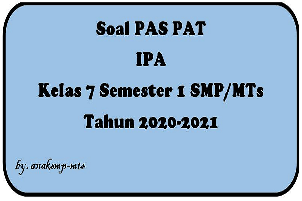 Soal PAS PAT IPA Kelas 7 Semester 1 SMP/MTs Tahun 2020-2021