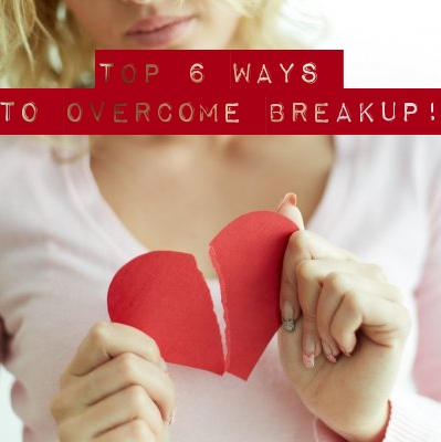 Top 6 effective ways to overcome breakup!