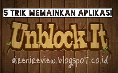 5 Trik Memainkan Aplikasi Unblock it