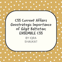CSS Current Affairs Geostrategic Importance of Gilgit Baltistan: ENSEMBLE CSS