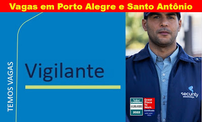 Empresa abre vagas para Vigilantes em Porto Alegre e Santo Antônio da Patrulha