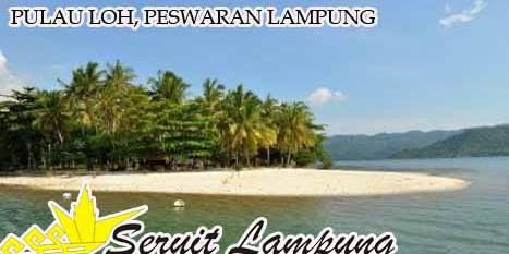 Destinasi Wisata Pulau Loh / Lok, Pesawaran Lampung