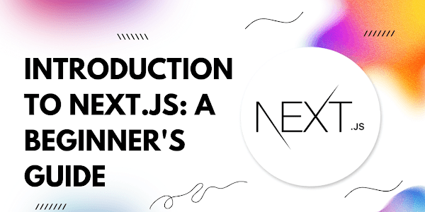 Introduction to Next.js: A Beginner's Guide OR Next.js Fundamentals Through Examples