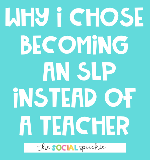 Why I Chose To Become an SLP instead of a Teacher