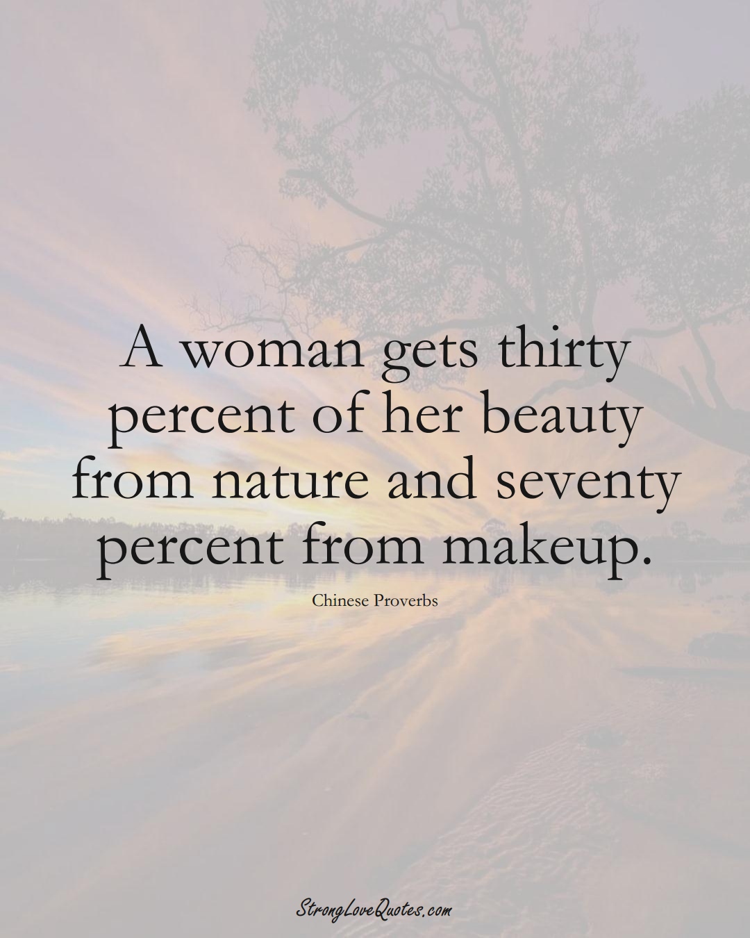 A woman gets thirty percent of her beauty from nature and seventy percent from makeup. (Chinese Sayings);  #AsianSayings
