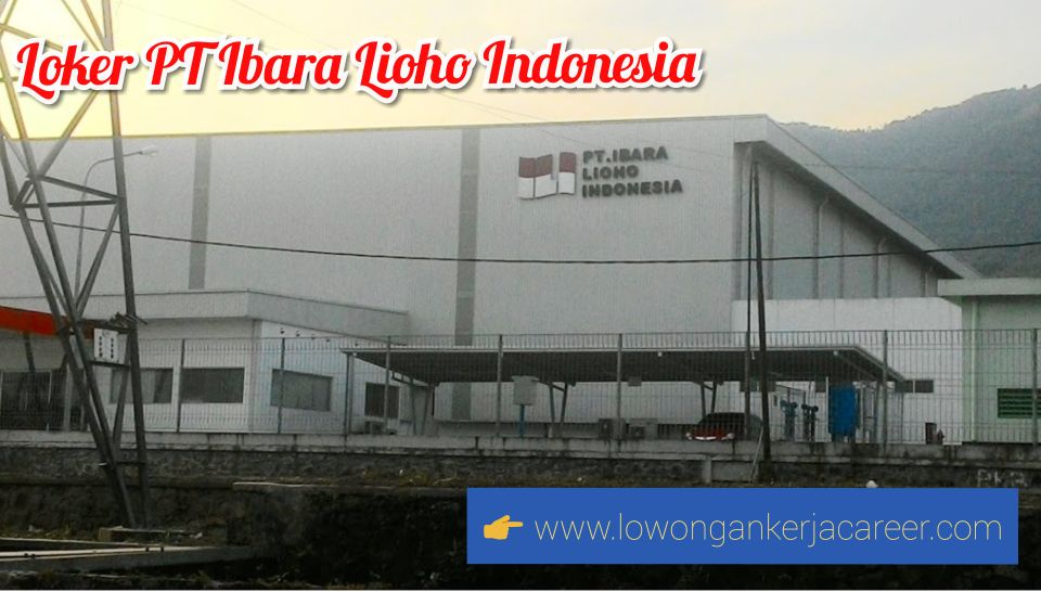 Lowongan Kerja Pt Ibara Lioho Indonesia Terbaru 2021