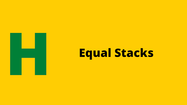 HackerRank Equal Stacks problem solution