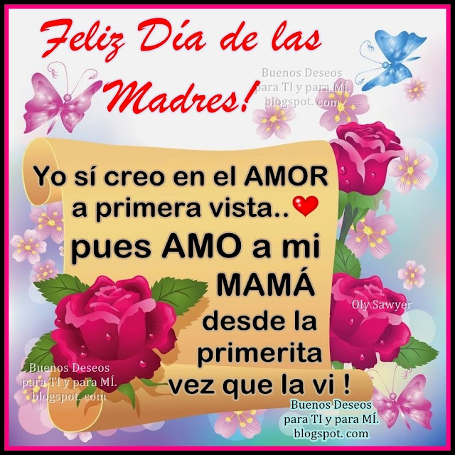 Yo sí creo en el AMOR a primera vista... pues AMO a mi MAMÁ desde la primerita vez que la vi!  FELIZ DÍA DE LAS MADRES!