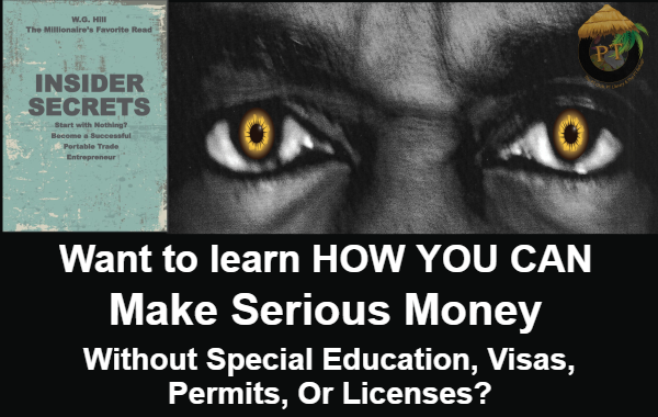 You Can Make Serious Money  Anywhere In The World Without a special  Education, Visas, Permits, Or Licenses