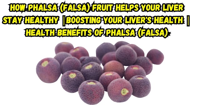 How Phalsa (Falsa) Fruit Helps Your Liver Stay Healthy | Boosting Your Liver's Health | Health Benefits Of Phalsa (Falsa)