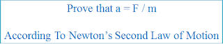 Prove that a = F / m According To Newton’s Second Law of Motion - Physics