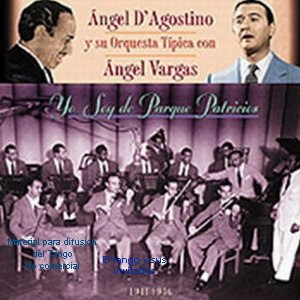 Angel D'Agostino con su orquesta Tipica y Angel Vargas - Yo soy de Parque Patricios