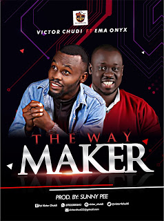 GOSPEL MUSIC: Victor Chudi ft Ema Onxy - The way maker