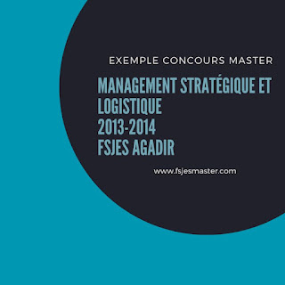 Exemple Concours Master Management Stratégique et Logistique 2013-2014 - Fsjes Agadir