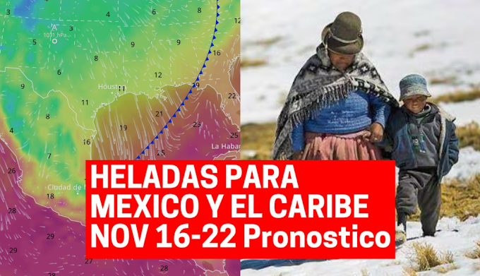 PRONOSTICO DEL CLIMA ANUNCIA HELADAS PARA MEXICO Y CENTRO AMERICA| NOVIEMBRE 16 - 22 