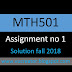 MTH501 1st Assignment solution fall 2018