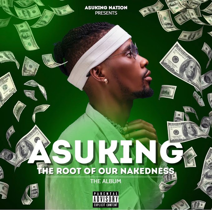 MUSIC: Asuking - Root Of Nakedness (Album) | @asuking7