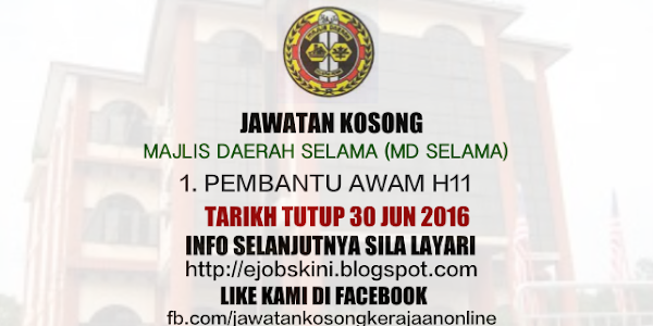 Jawatan Kosong Pembantu Awam H11 di MD Selama - 30 Jun 2016