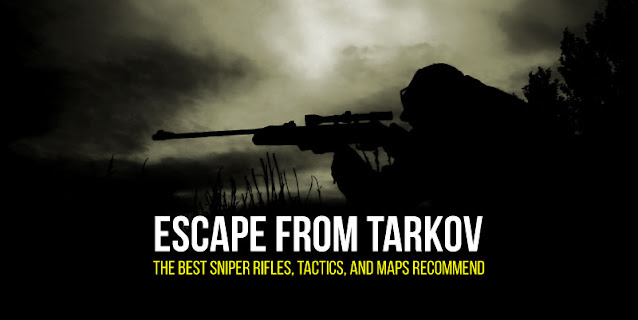 Best Sniper Rifles, Maps, Tactics in Escape from Tarkov