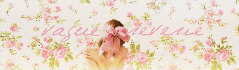 ❝ v a g u e r e v e r i e ❞