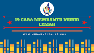 19 CARA MEMBANTU MURID LEMAH - Mudah Mengajar