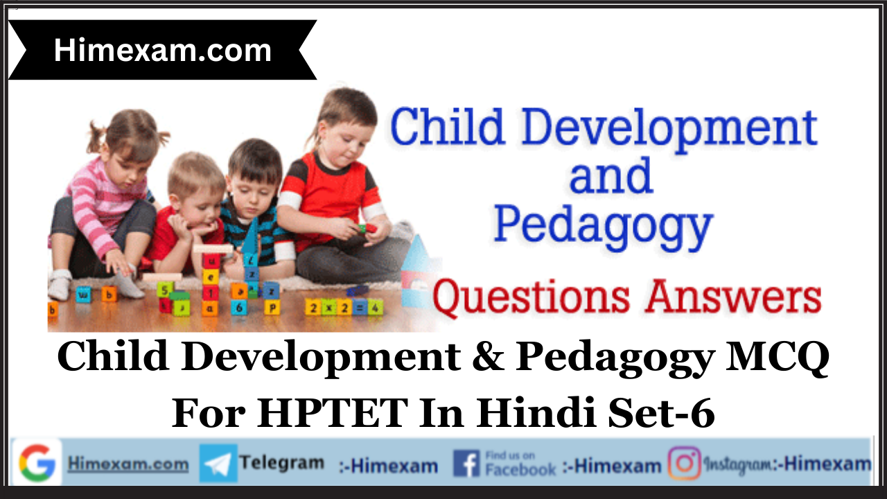 Child Development & Pedagogy MCQ For HPTET In Hindi Set-6